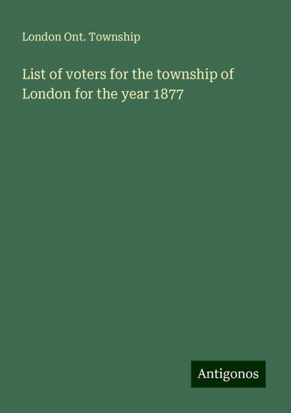 List of voters for the township of London for the year 1877