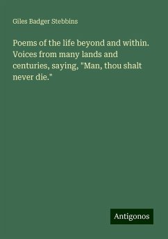 Poems of the life beyond and within. Voices from many lands and centuries, saying, 