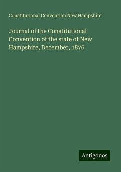 Journal of the Constitutional Convention of the state of New Hampshire, December, 1876 - New Hampshire, Constitutional Convention