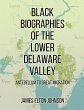 BLACK BIOGRAPHIES OF THE LOWER DELAWARE... - Bild 1