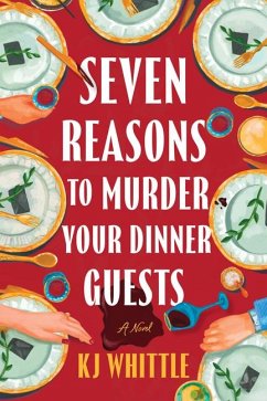 Seven Reasons to Murder Your Dinner Guests - Whittle, Kj