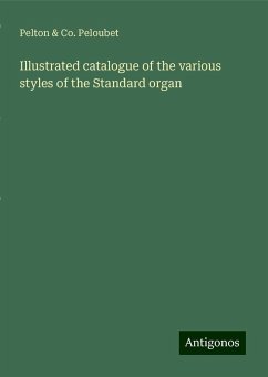 Illustrated catalogue of the various styles of the Standard organ - Peloubet, Pelton & Co.