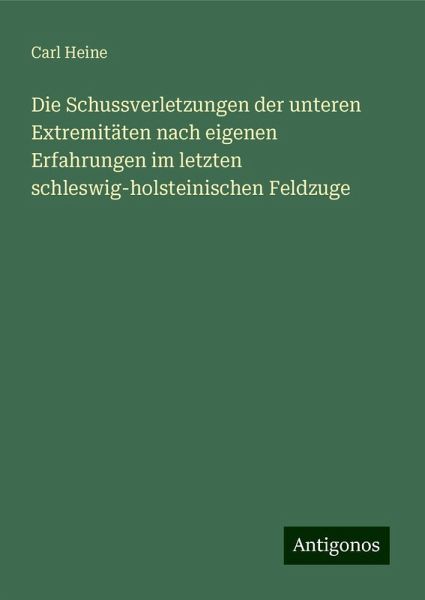 Die Schussverletzungen der unteren Extremitäten nach eigenen Erfahrungen im letzten schleswig-holsteinischen Feldzuge