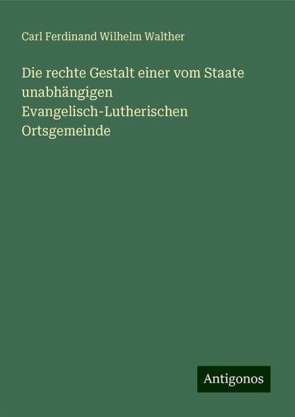Die rechte Gestalt einer vom Staate unabhängigen Evangelisch-Lutherischen Ortsgemeinde Die rechte Gestalt einer vom Staate unabhängigen Evangelisch-Lutherischen Ortsgemeinde