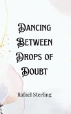 Dancing Between Drops of Doubt Dancing Between Drops of Doubt