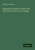 Biographical sketches of some of the early settlers of the city of Chicago Biographical sketches of some of the early settlers of the city of Chicago