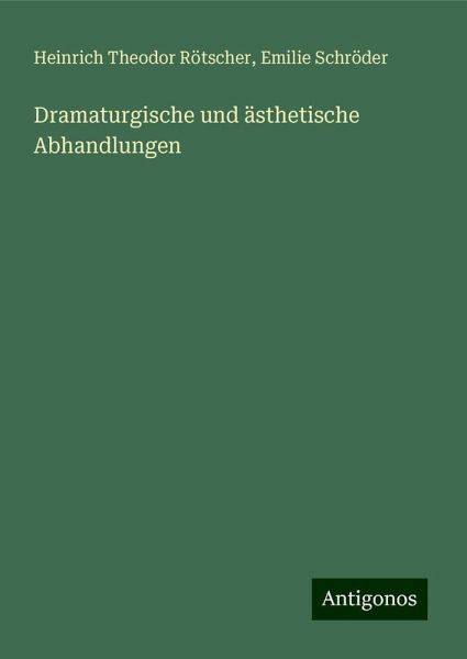 Dramaturgische und ästhetische Abhandlungen Dramaturgische und ästhetische Abhandlungen