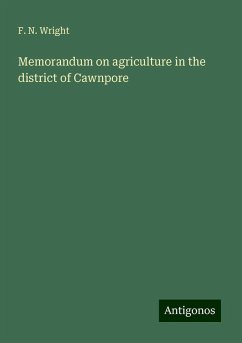 Memorandum on agriculture in the district of Cawnpore - Wright, F. N.