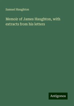 Memoir of James Haughton, with extracts from his letters - Haughton, Samuel