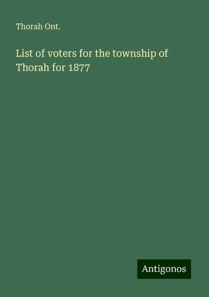 List of voters for the township of Thorah for 1877 List of voters for the township of Thorah for 1877