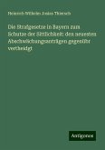 Die Strafgesetze in Bayern zum Schutze der Sittlichkeit: den neuesten Abschwächungsanträgen gegenübr vertheidgt