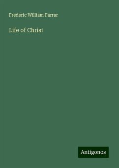 Life of Christ - Farrar, Frederic William