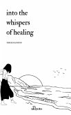 Into the Whispers of Healing Into the Whispers of Healing