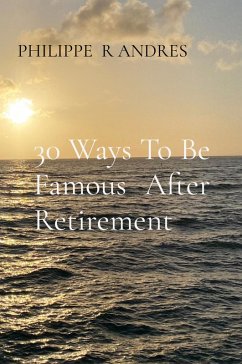 Cover 30 Ways To Be Famous After Retirement