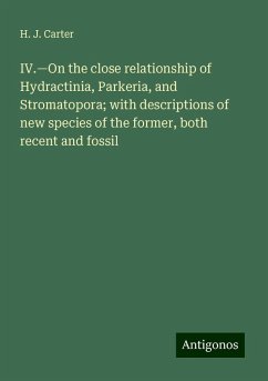 IV.¿On the close relationship of Hydractinia, Parkeria, and Stromatopora; with descriptions of new species of the former, both recent and fossil - Carter, H. J.