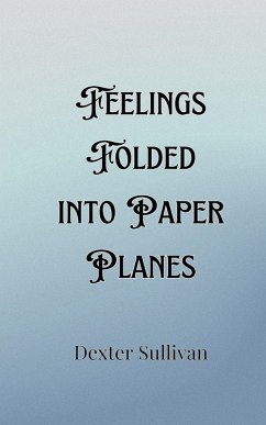 Feelings Folded into Paper Planes - Sullivan, Dexter