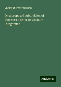 On a proposed subdivision of dioceses: a letter to Viscount Dungannon - Wordsworth, Christopher