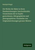 Die Werke der Maler in ihren Handzeichnungen: beschreibendes Verzeichniss der in Kupfer gestochenen, lithographirten und photographirten: Facsimiles von Originalzeichnungen grosser Meister Die Werke der Maler in ihren Handzeichnungen: beschreibendes Verzeichniss der in Kupfer gestochenen, lithographirten und photographirten: Facsimiles von Originalzeichnungen grosser Meister