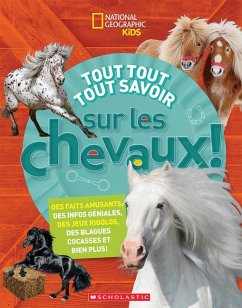 National Geographic Kids: Tout Tout Tout Savoir Sur Les Chevaux! - Cavanaugh, Neil C