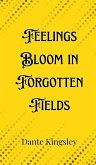 Feelings Bloom in Forgotten Fields