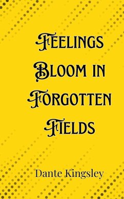 Feelings Bloom in Forgotten Fields - Kingsley, Dante