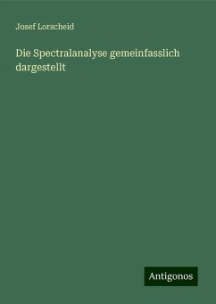 Die Spectralanalyse gemeinfasslich dargestellt - Lorscheid, Josef