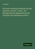 Die Stadt Lenzburg in Hinsicht auf ihre politische, Rechts-, Cultur- und Sittengeschichte dargestellt aus den Urkunden des städtischen Archivs Die Stadt Lenzburg in Hinsicht auf ihre politische, Rechts-, Cultur- und Sittengeschichte dargestellt aus den Urkunden des städtischen Archivs