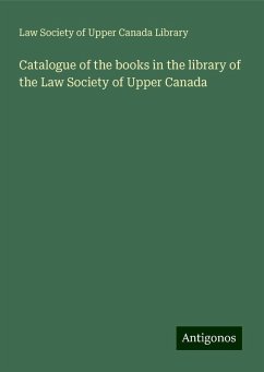 Catalogue of the books in the library of the Law Society of Upper Canada - Library, Law Society of Upper Canada