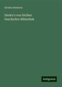 Diodor's von Sicilien Geschichts-Bibliothek - Diodorus, Siculus