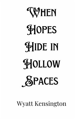 When Hopes Hide in Hollow Spaces - Kensington, Wyatt