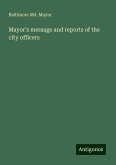 Mayor¿s message and reports of the city officers