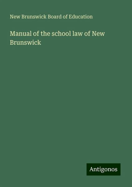 Manual of the school law of New Brunswick Manual of the school law of New Brunswick