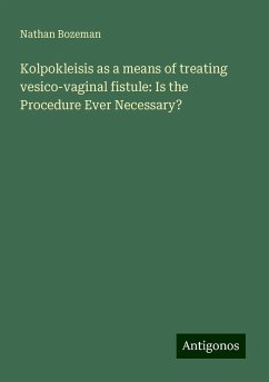 Kolpokleisis as a means of treating vesico-vaginal fistule: Is the Procedure Ever Necessary? - Bozeman, Nathan