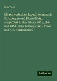 Die schwedischen Expeditionen nach Spitzbergen und Bären-Eiland: ausgeführt in den Jahren 1861, 1864 und 1868 under Leitung von O. Torell und A.E. Nordenskiold