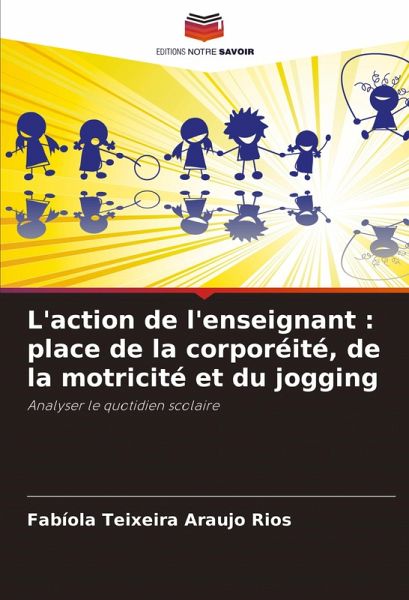 L'action de l'enseignant : place de la corporéité, de la motricité et du jogging L'action de l'enseignant : place de la corporéité, de la motricité et du jogging