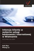 Intencja klienta w wyborze us¿ugi bankowo¿ci internetowej w Wietnamie Intencja klienta w wyborze us¿ugi bankowo¿ci internetowej w Wietnamie