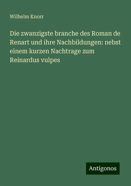 Die zwanzigste branche des Roman de Renart und ihre Nachbildungen: nebst einem kurzen Nachtrage zum Reinardus vulpes