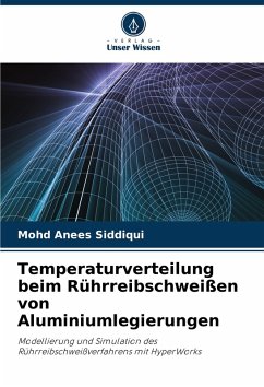 Temperaturverteilung beim Rührreibschweißen von Aluminiumlegierungen - Anees Siddiqui, Mohd