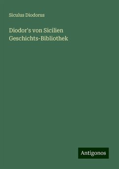 Diodor's von Sicilien Geschichts-Bibliothek - Diodorus, Siculus