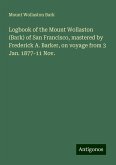 Logbook of the Mount Wollaston (Bark) of San Francisco, mastered by Frederick A. Barker, on voyage from 3 Jan. 1877-11 Nov. Logbook of the Mount Wollaston (Bark) of San Francisco, mastered by Frederick A. Barker, on voyage from 3 Jan. 1877-11 Nov.