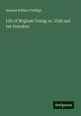 Life of Brigham Young: or, Utah and her founders Life of Brigham Young: or, Utah and her founders