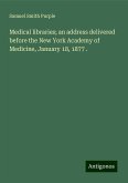 Medical libraries; an address delivered before the New York Academy of Medicine, January 18, 1877 . Medical libraries; an address delivered before the New York Academy of Medicine, January 18, 1877 .