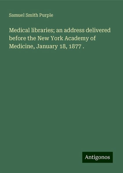 Medical libraries; an address delivered before the New York Academy of Medicine, January 18, 1877 .