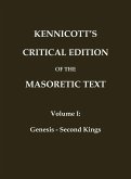 KENNICOTT'S CRITICAL EDITION OF THE MASORETIC TEXT (Vol. 1 Genesis - Second Kings) KENNICOTT'S CRITICAL EDITION OF THE MASORETIC TEXT (Vol. 1 Genesis - Second Kings)