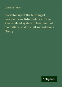 Bi-centenary of the burning of Providence in 1676. Defence of the Rhode Island system of treatment of the Indians, and of civil and religious liberty - Allen, Zachariah