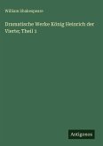 Dramatische Werke König Heinrich der Vierte; Theil 1