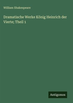 Cover Dramatische Werke König Heinrich der Vierte; Theil 1