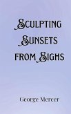 Sculpting Sunsets from Sighs Sculpting Sunsets from Sighs