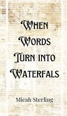 When Words Turn into Waterfalls When Words Turn into Waterfalls