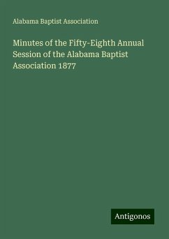 Minutes of the Fifty-Eighth Annual Session of the Alabama Baptist Association 1877 - Association, Alabama Baptist